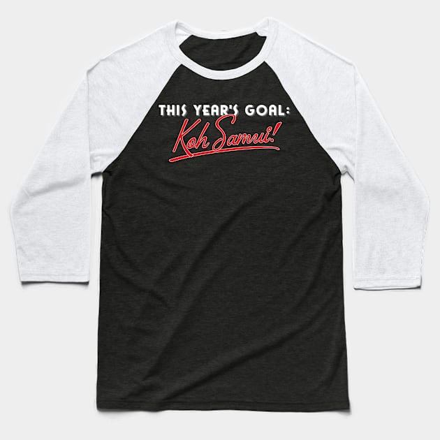 This Year's Goal: Koh Samui! Holidays Vacations Baseball T-Shirt by BlueTodyArt